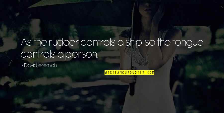 Doc Ong Quotes By David Jeremiah: As the rudder controls a ship, so the Doc Ong Quotes By David Jeremiah: As the rudder controls a ship, so the