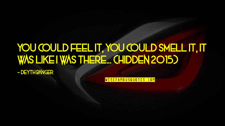 Doc Ong Quotes By Deyth Banger: You could feel it, you could smell it,