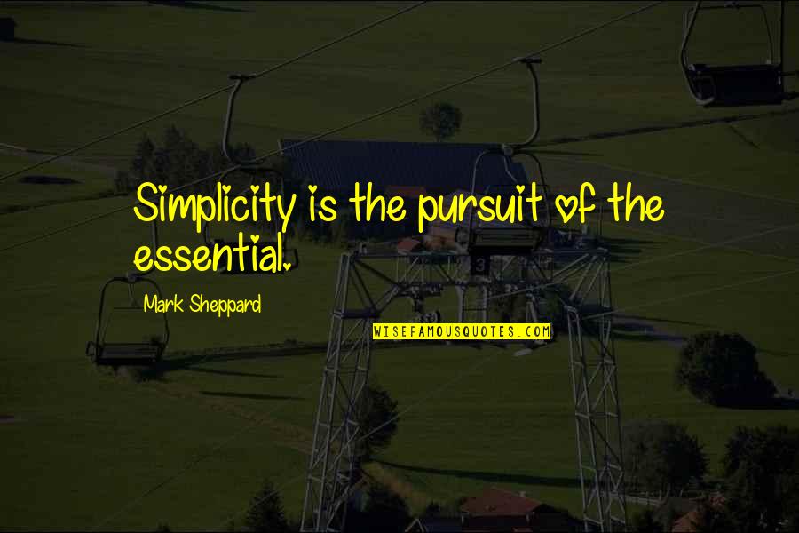 Doc Ong Quotes By Mark Sheppard: Simplicity is the pursuit of the essential. Doc Ong Quotes By Mark Sheppard: Simplicity is the pursuit of the essential.