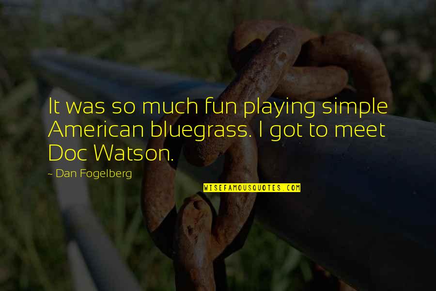 Doc Quotes By Dan Fogelberg: It was so much fun playing simple American