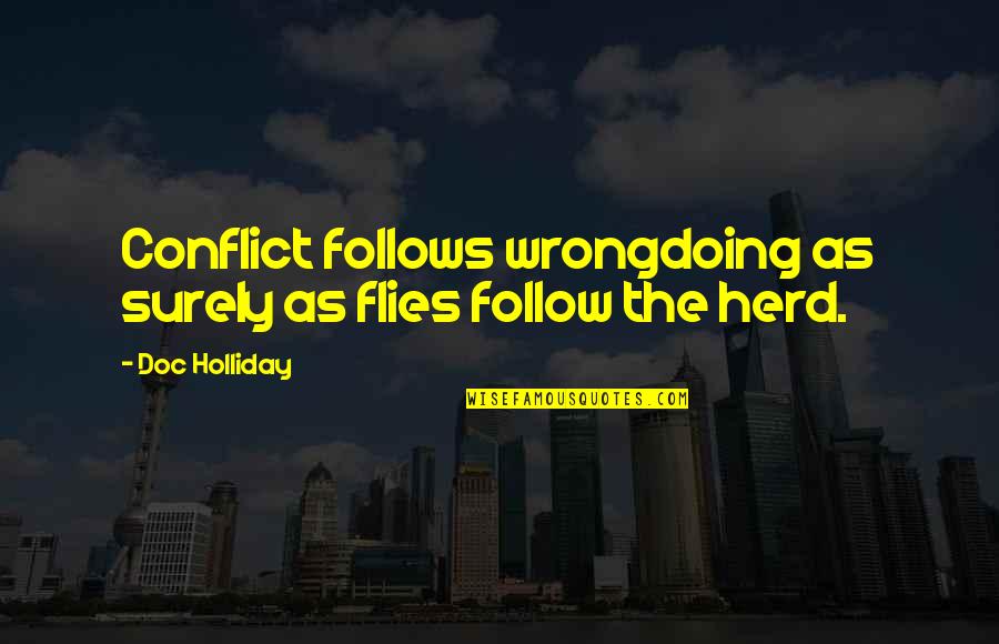 Doc Quotes By Doc Holliday: Conflict follows wrongdoing as surely as flies follow