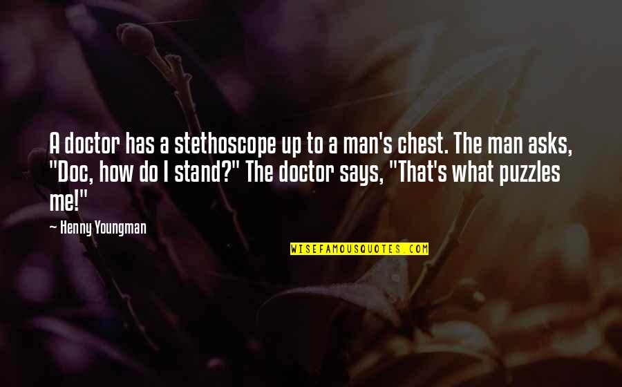 Doc Quotes By Henny Youngman: A doctor has a stethoscope up to a