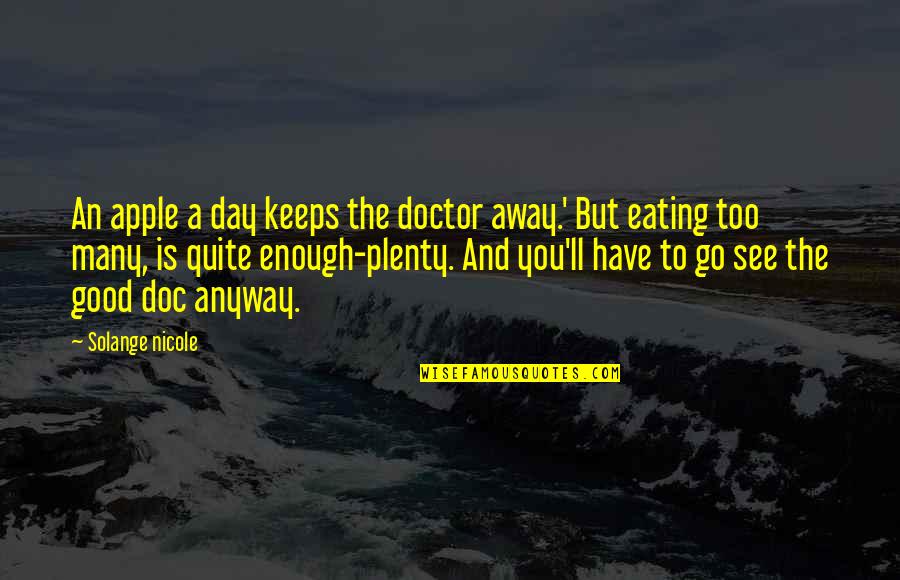 Doc Quotes By Solange Nicole: An apple a day keeps the doctor away.'