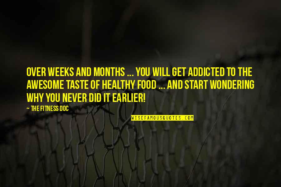 Doc Quotes By The Fitness Doc: Over weeks and months ... you will get