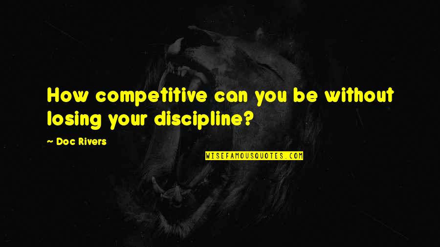 Doc Rivers Quotes By Doc Rivers: How competitive can you be without losing your