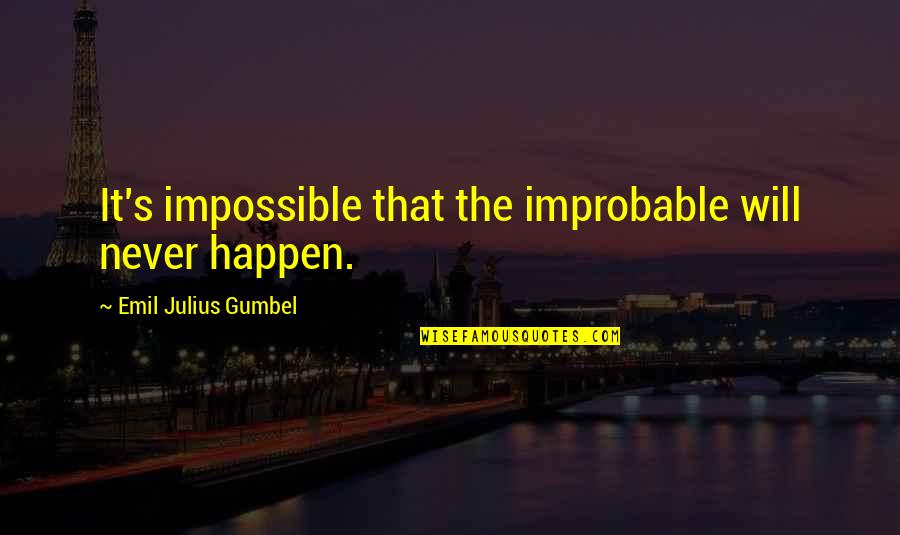 Doc Terminus Quotes By Emil Julius Gumbel: It's impossible that the improbable will never happen.