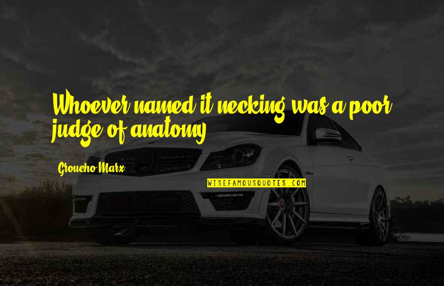 Doc Terminus Quotes By Groucho Marx: Whoever named it necking was a poor judge