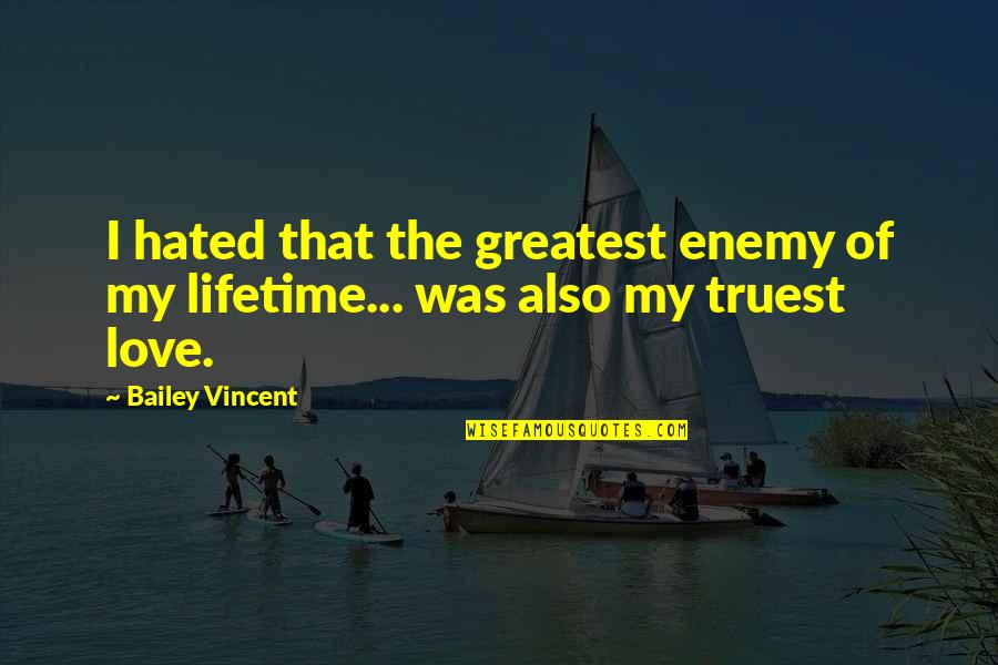 Doc Yewll Quotes By Bailey Vincent: I hated that the greatest enemy of my