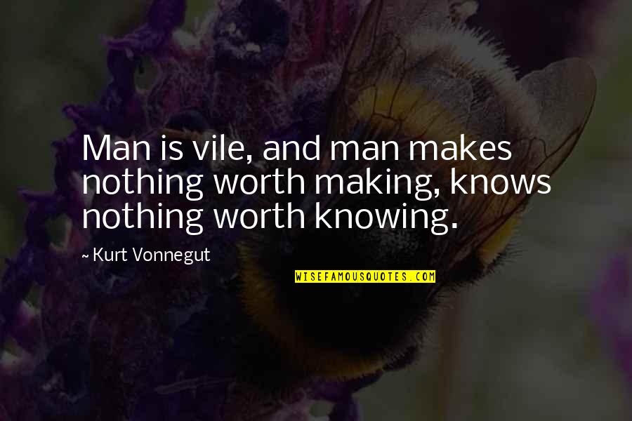 Doc Yewll Quotes By Kurt Vonnegut: Man is vile, and man makes nothing worth