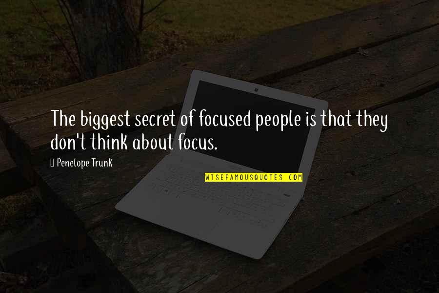 Doc Yewll Quotes By Penelope Trunk: The biggest secret of focused people is that