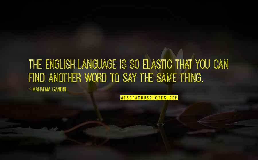 Docagent Quotes By Mahatma Gandhi: The English language is so elastic that you