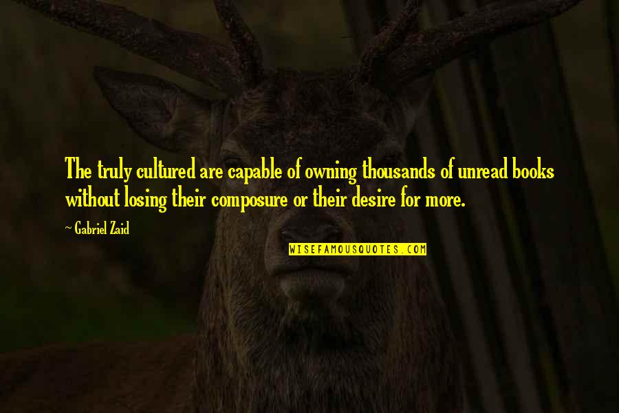 Docampo Alberto Quotes By Gabriel Zaid: The truly cultured are capable of owning thousands