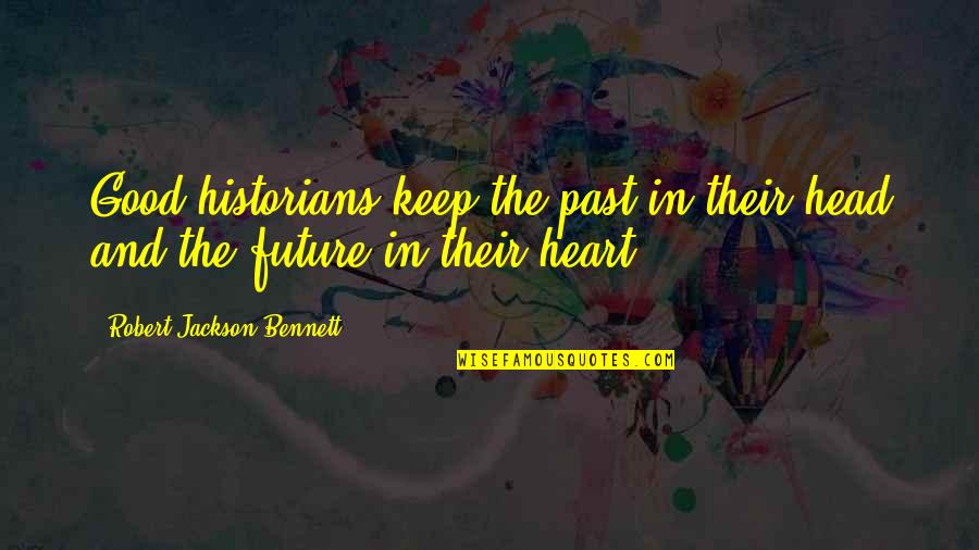 Docampo Alberto Quotes By Robert Jackson Bennett: Good historians keep the past in their head