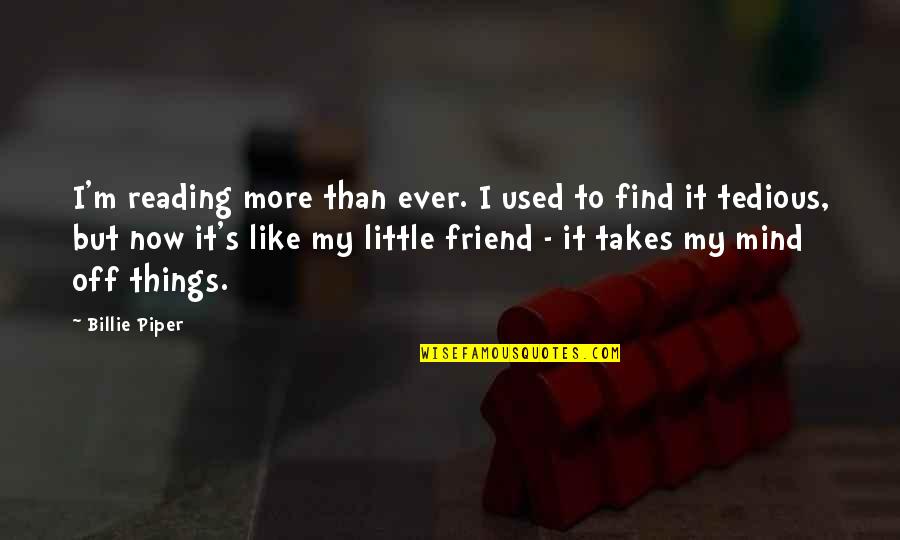 Docchi Docchi Quotes By Billie Piper: I'm reading more than ever. I used to