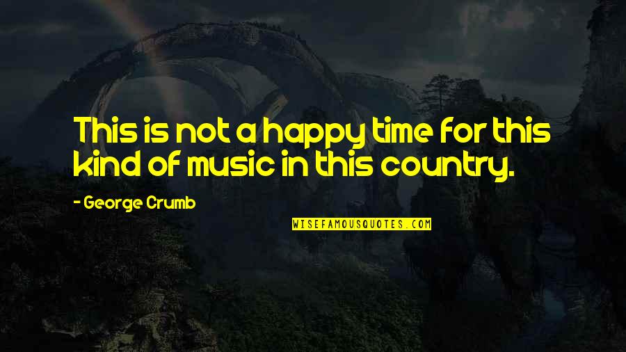 Docchi Docchi Quotes By George Crumb: This is not a happy time for this