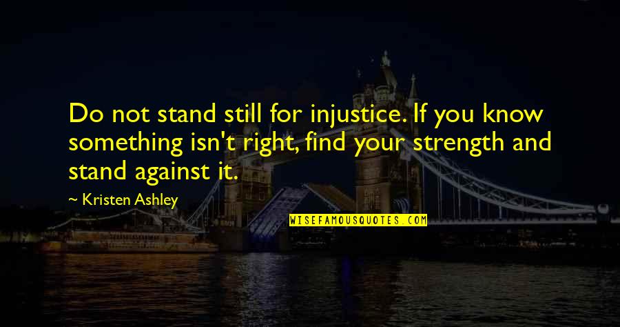 Docchi Docchi Quotes By Kristen Ashley: Do not stand still for injustice. If you