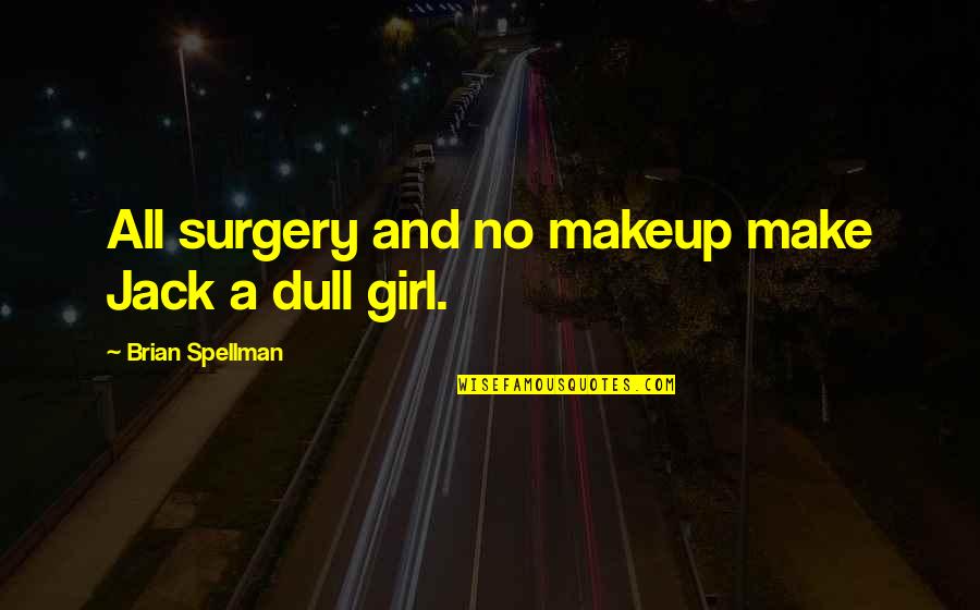 Doccia In Inglese Quotes By Brian Spellman: All surgery and no makeup make Jack a