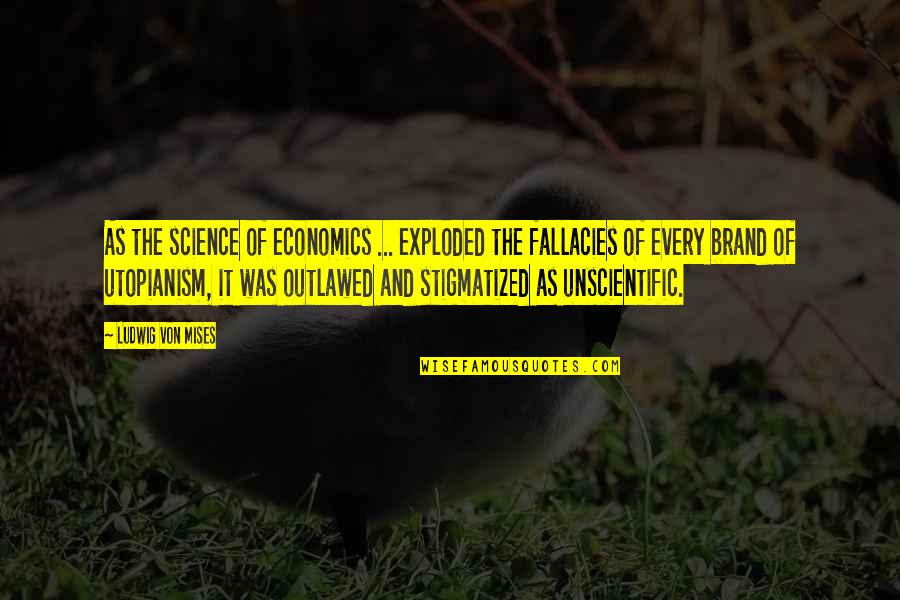 Doccio Quotes By Ludwig Von Mises: As the science of economics ... exploded the