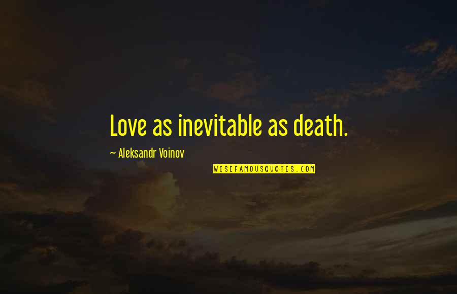 Docela Mal Quotes By Aleksandr Voinov: Love as inevitable as death.