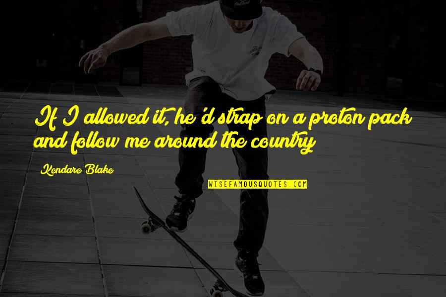 Docela Velk Quotes By Kendare Blake: If I allowed it, he'd strap on a