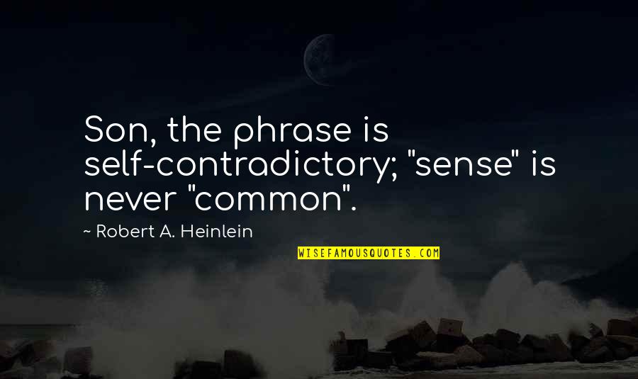 Docemus Latin Quotes By Robert A. Heinlein: Son, the phrase is self-contradictory; "sense" is never Docemus Latin Quotes By Robert A. Heinlein: Son, the phrase is self-contradictory; "sense" is never