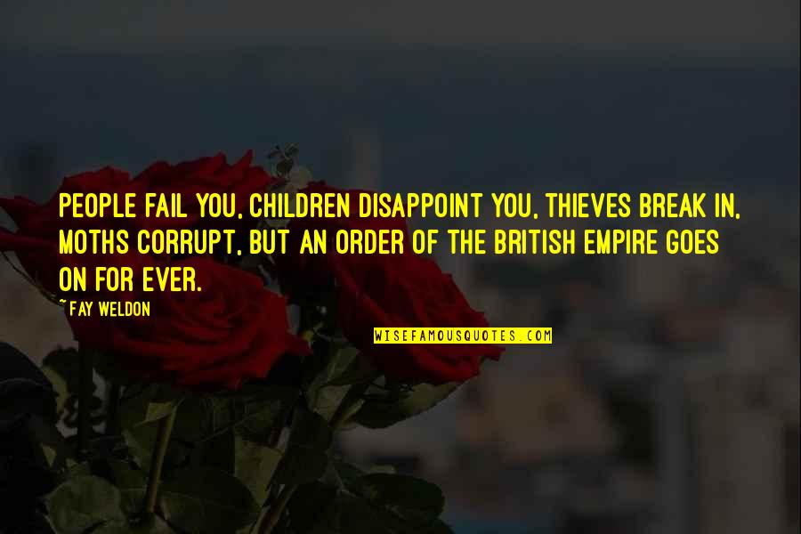 Docemus Quotes By Fay Weldon: People fail you, children disappoint you, thieves break Docemus Quotes By Fay Weldon: People fail you, children disappoint you, thieves break
