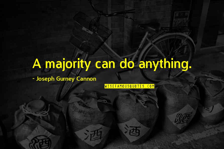 Docenas De 13 Quotes By Joseph Gurney Cannon: A majority can do anything. Docenas De 13 Quotes By Joseph Gurney Cannon: A majority can do anything.
