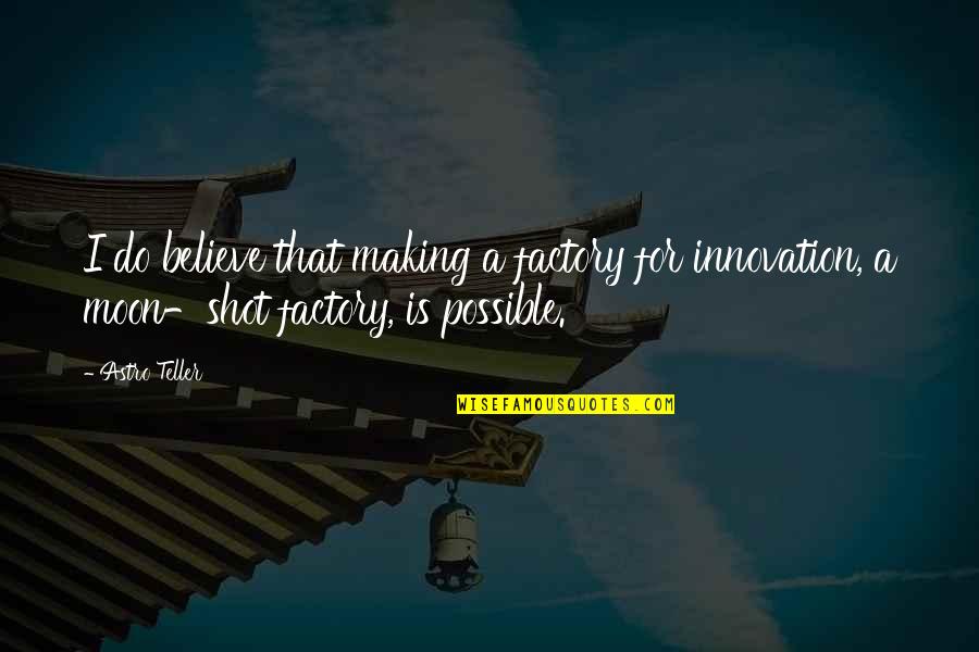 Docent Brewing Quotes By Astro Teller: I do believe that making a factory for
