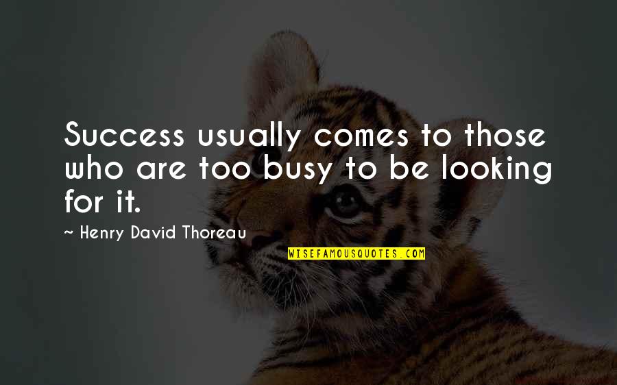 Docent Brewing Quotes By Henry David Thoreau: Success usually comes to those who are too Docent Brewing Quotes By Henry David Thoreau: Success usually comes to those who are too