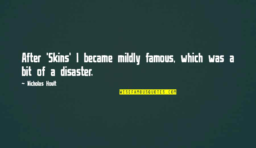 Docento Quotes By Nicholas Hoult: After 'Skins' I became mildly famous, which was Docento Quotes By Nicholas Hoult: After 'Skins' I became mildly famous, which was