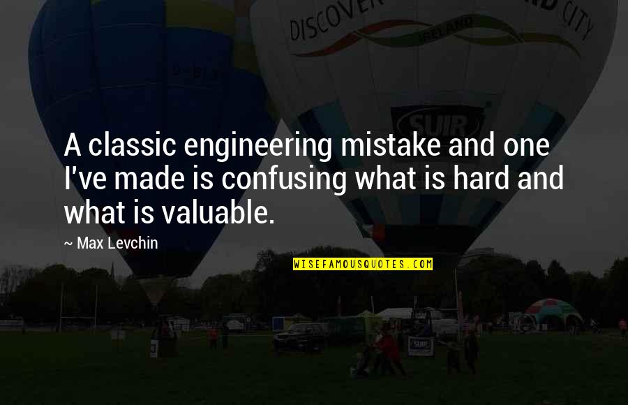 Doceticism Quotes By Max Levchin: A classic engineering mistake and one I've made