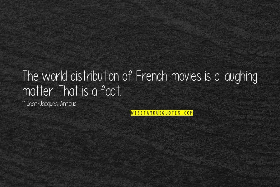 Docf Quotes By Jean-Jacques Annaud: The world distribution of French movies is a