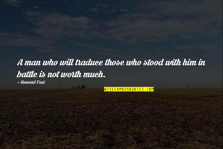 Docfind Quotes By Howard Fast: A man who will traduce those who stood