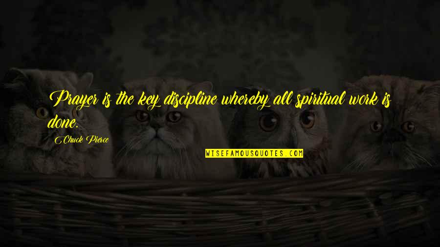 Dochody Budzetu Quotes By Chuck Pierce: Prayer is the key discipline whereby all spiritual