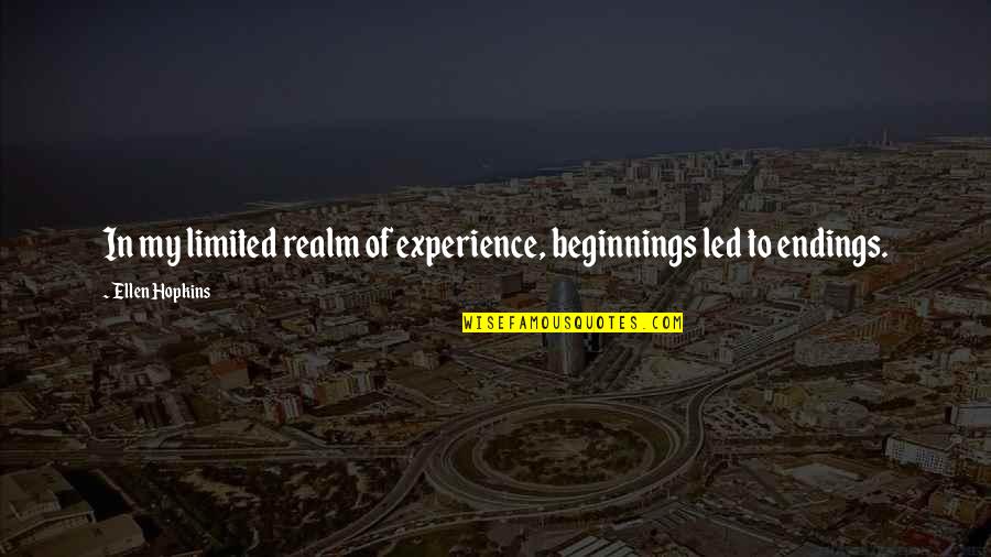 Dochon Quotes By Ellen Hopkins: In my limited realm of experience, beginnings led Dochon Quotes By Ellen Hopkins: In my limited realm of experience, beginnings led