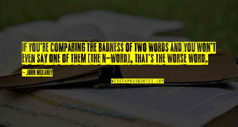 Dochon Quotes By John Mulaney: If you're comparing the badness of two words Dochon Quotes By John Mulaney: If you're comparing the badness of two words