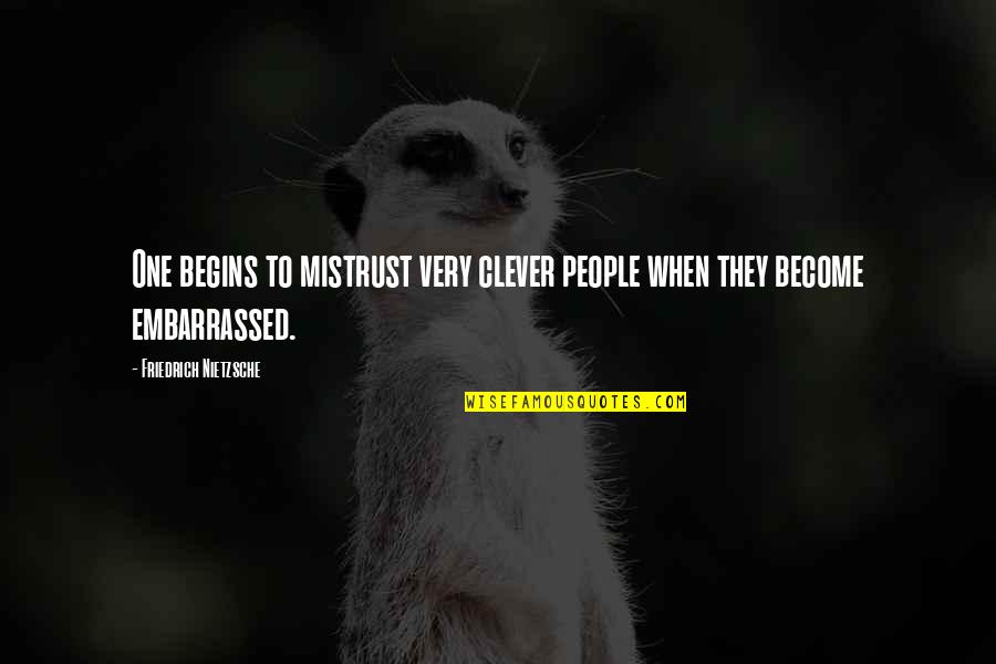 Dochorse Quotes By Friedrich Nietzsche: One begins to mistrust very clever people when