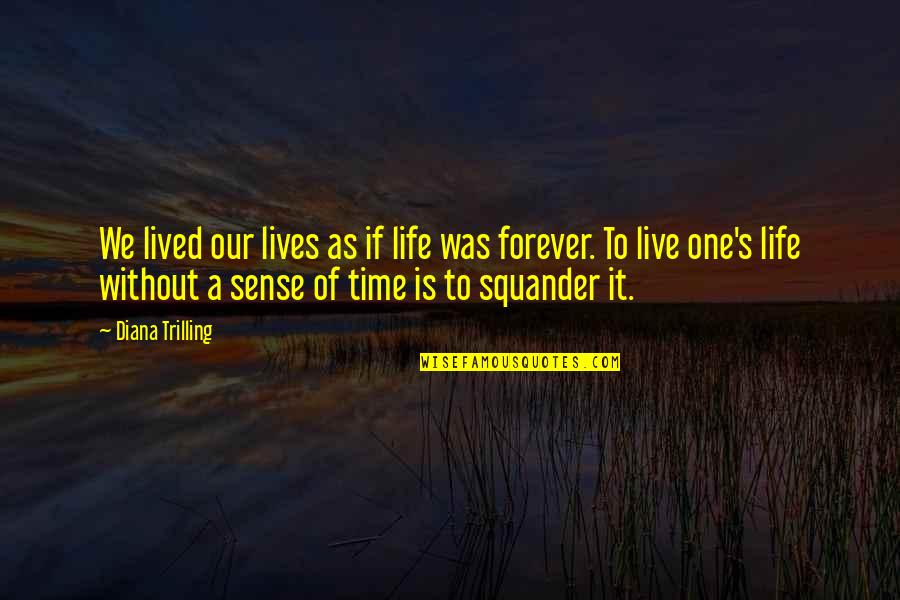 Dochters Jan Quotes By Diana Trilling: We lived our lives as if life was Dochters Jan Quotes By Diana Trilling: We lived our lives as if life was
