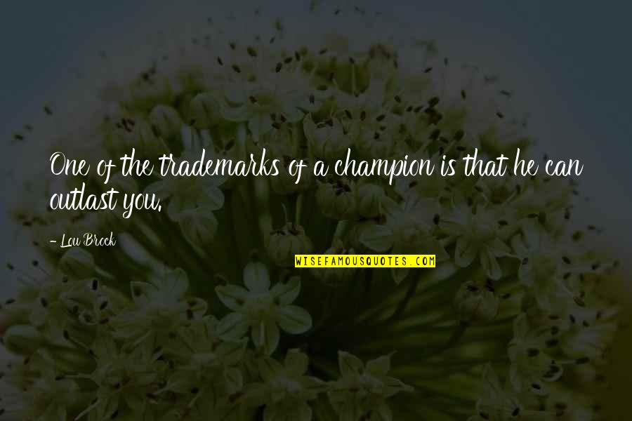 Dochters Jan Quotes By Lou Brock: One of the trademarks of a champion is