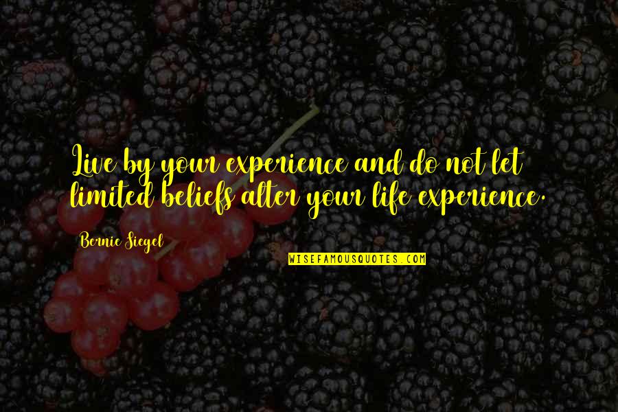 Dociles Quotes By Bernie Siegel: Live by your experience and do not let