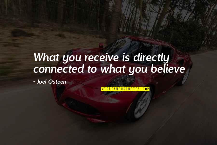 Dociles Quotes By Joel Osteen: What you receive is directly connected to what