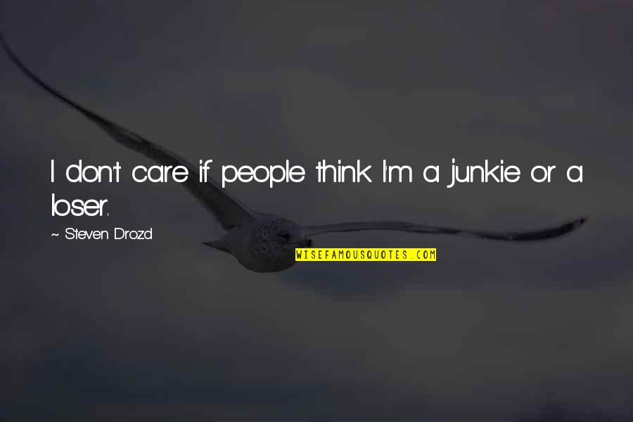 Dociles Quotes By Steven Drozd: I don't care if people think I'm a Dociles Quotes By Steven Drozd: I don't care if people think I'm a