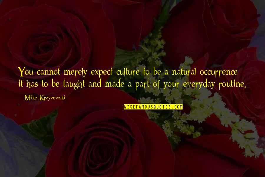 Dociles Significado Quotes By Mike Krzyzewski: You cannot merely expect culture to be a