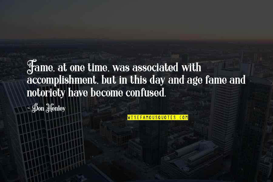 Docilidad Al Quotes By Don Henley: Fame, at one time, was associated with accomplishment, Docilidad Al Quotes By Don Henley: Fame, at one time, was associated with accomplishment,