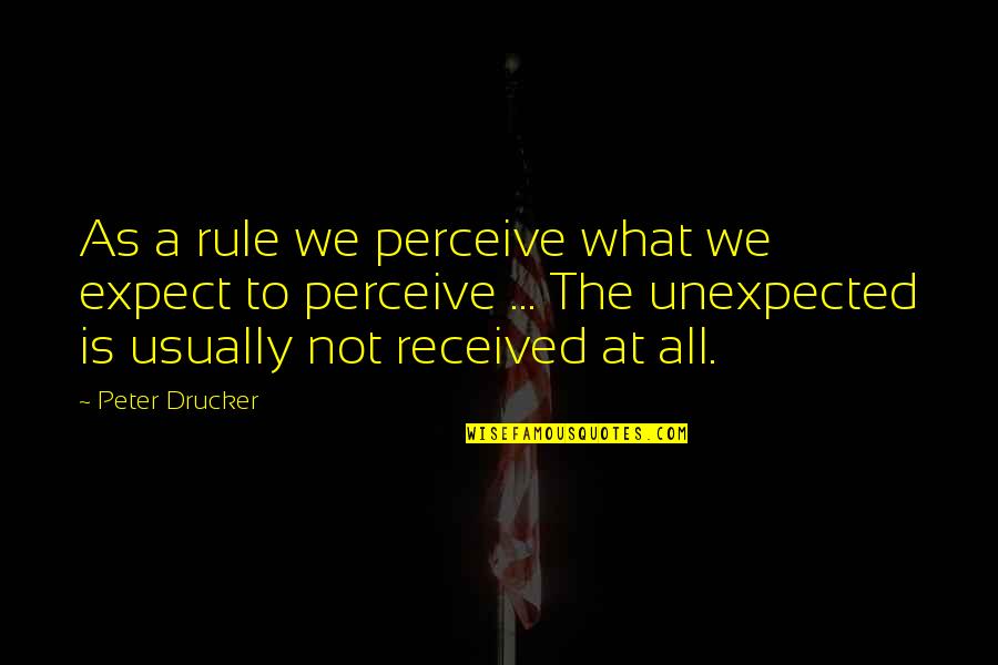 Docilidad Al Quotes By Peter Drucker: As a rule we perceive what we expect Docilidad Al Quotes By Peter Drucker: As a rule we perceive what we expect