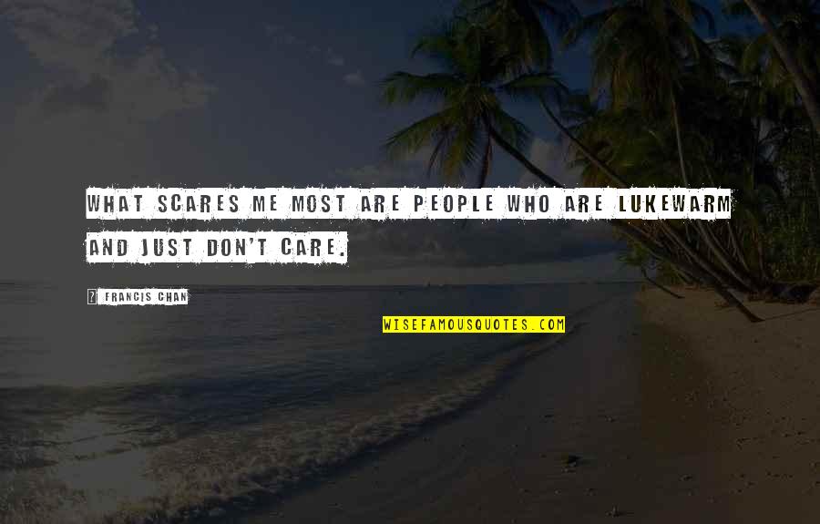 Docilite Quotes By Francis Chan: What scares me most are people who are