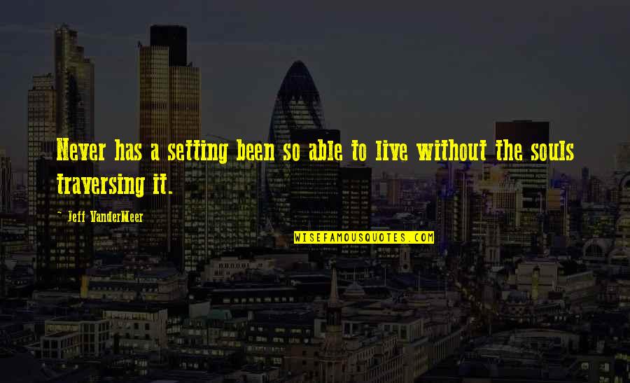 Docility Quotes By Jeff VanderMeer: Never has a setting been so able to