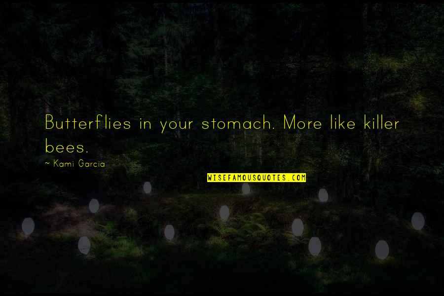 Docimologique Quotes By Kami Garcia: Butterflies in your stomach. More like killer bees.