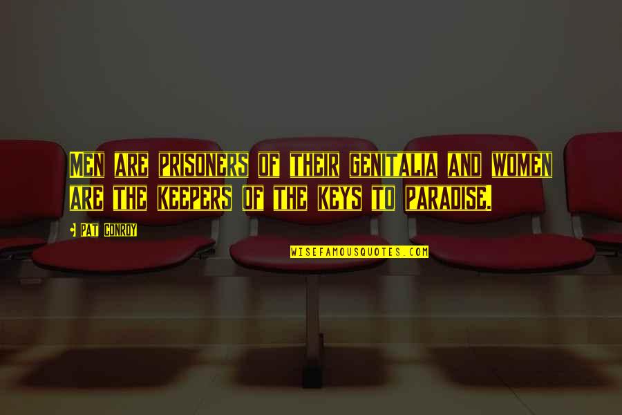Dockendorf Quotes By Pat Conroy: Men are prisoners of their genitalia and women