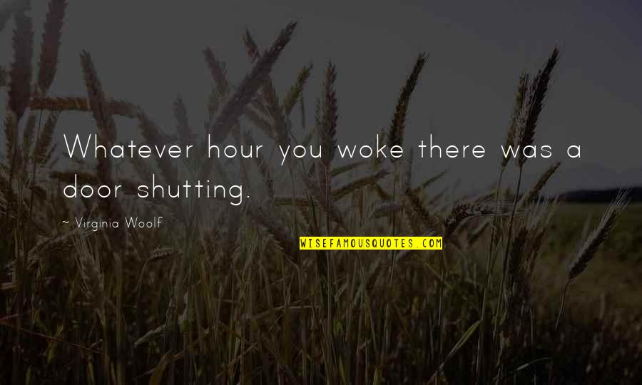 Dockendorf Quotes By Virginia Woolf: Whatever hour you woke there was a door